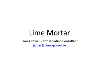 Lime Mortar  James Powell - Conservation Consultant  james@jamespowell.ie  Carbonation  Drying,