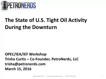 The State of U.S. Tight Oil Activity  During the Downturn  OPEC/IEA/IEF Workshop Trisha Curtis