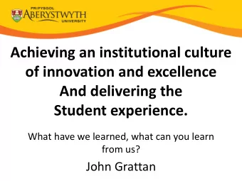 Achieving an institutional culture  of innovation and excellence  And delivering the  Student