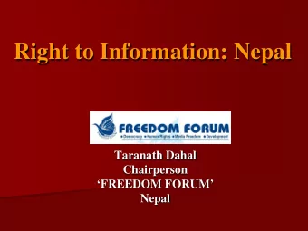 Right to Information: Nepal  Taranath Dahal  Chairperson  FREEDOM FORUM  Nepal  Right to
