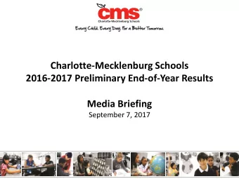 Charlotte-Mecklenburg Schools  2016-2017 Preliminary End-of-Year Results  Media Briefing  September
