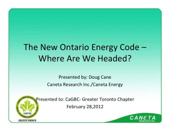 The New Ontario Energy Code  Where Are We Headed? Presented by: Doug Cane Caneta Research