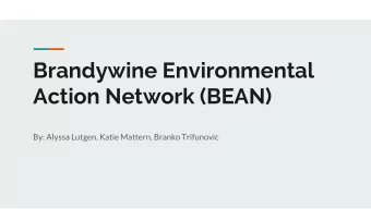 Brandywine Environmental  Action Network (BEAN)  By: Alyssa Lutgen, Katie Mattern, Branko
