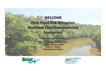 WELCOME  Paris Flood Risk Mitigation  Municipal Class Environmental  Assessment  Public Information