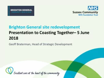 Geoff Braterman, Head of Strategic Development  About the Brighton General site Large site  just