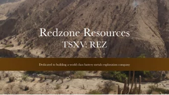 Redzone Resources  TSXV: REZ  Dedicated to building a world class battery metals exploration
