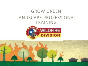GROW GREEN  LANDSCAPE PROFESSIONAL  TRAINING  Austin  tin's Wild  ldfir  fire T  Threat