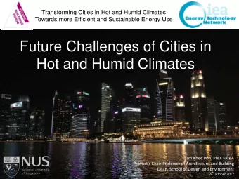 Future Challenges of Cities in  Hot and Humid Climates  Lam Khee Poh, PhD, FRIBA Provosts Chair