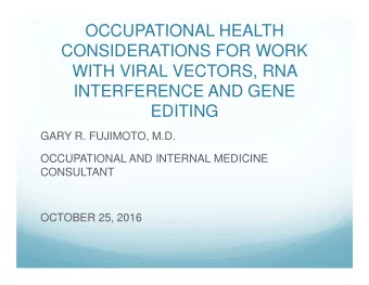 OCCUPATIONAL HEALTH  CONSIDERATIONS FOR WORK  WITH VIRAL VECTORS, RNA  INTERFERENCE AND GENE