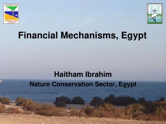 Financial Mechanisms, Egypt  Haitham Ibrahim  Nature Conservation Sector, Egypt  Since ancient