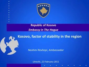 Kosovo, factor of stability in the region  Nexhmi Rexhepi, Ambassador  Utrecht, 22 February 2011