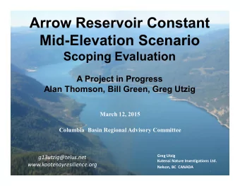 Arrow Reservoir Constant  Mid-Elevation Scenario  Scoping Evaluation  A Project in Progress  Alan