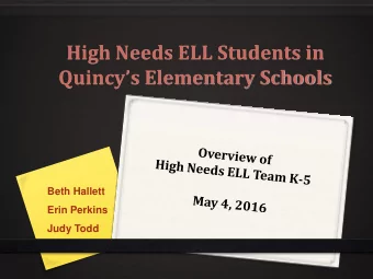 High Needs ELL Students in  Quincys Elementary Schools  Beth Hallett  Erin Perkins  Judy Todd