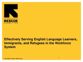 Effectively Serving English Language Learners,  Immigrants, and Refugees in the Workforce  System