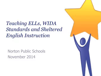 Teaching ELLs, WIDA  Standards and Sheltered  English Instruction  Norton Public Schools  November