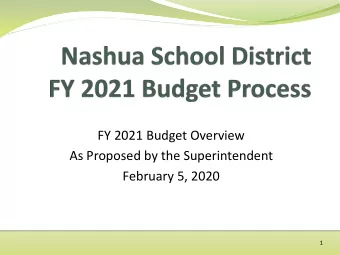 FY 2021 Budget Overview  As Proposed by the Superintendent  February 5, 2020  1  FY 2021 Budget