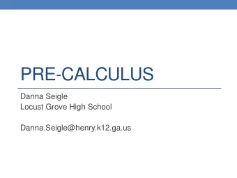 PRE-CALCULUS  Danna Seigle  Locust Grove High School  Danna.Seigle@henry.k12.ga.us  See my website