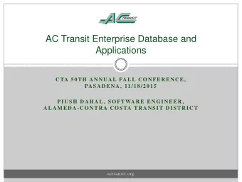 AC Transit Enterprise Database and  Applications  C TA 5 0 T H  A N N U A L FA L L C O N F E R E N