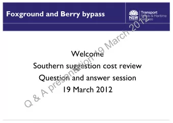 Q &amp; A presentation 19 March 2012  Welcome  Southern suggestion cost review  Question and answer