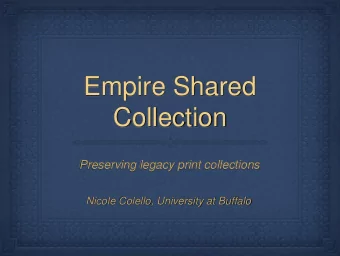 Empire Shared  Collection  Preserving legacy print collections  Nicole Colello, University at