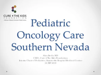 Pediatric  Oncology Care  Southern Nevada  Ala n Ike d a  MD  CMO, Cure  4 T  he  K  id s F  o und