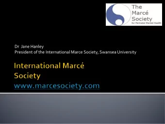 Dr  Jane Hanley  President of the International Marce Society, Swansea University  The Marc