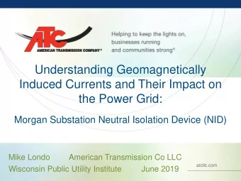 Understanding Geomagnetically  Induced Currents and Their Impact on  the Power Grid:  Morgan