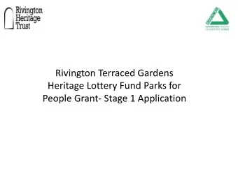 Rivington Terraced Gardens  Heritage Lottery Fund Parks for  People Grant- Stage 1 Application