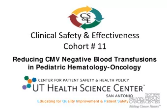 Clinical Safety &amp; Effectiveness  Cohort # 11  Reducing CMV Negative Blood Transfusions  in