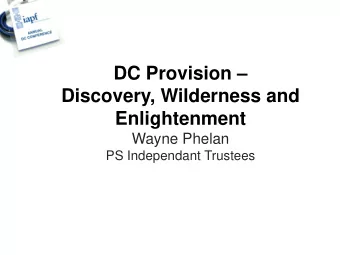 DC Provision   Discovery, Wilderness and  Enlightenment  Wayne Phelan  PS Independant Trustees