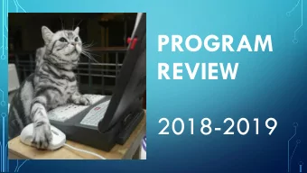 REVIEW  2018-2019  Program Review is the process through which constituencies  on a campus take