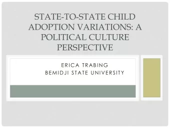 ADOPTION VARIATIONS: A  POLITICAL CULTURE  PERSPECTIVE  ERICA TRABING  BEMIDJI STATE UNIVERSITY