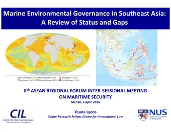 Marine Environmental Governance in Southeast Asia: A Review of Status and Gaps 8 th ASEAN REGIONAL