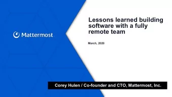 Lessons learned building  software with a fully  remote team  March, 2020  Corey Hulen / Co-founder