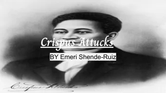 Crispus Attucks  BY Emeri Shende-Ruiz  Who He Was    He was the first casualty of the American