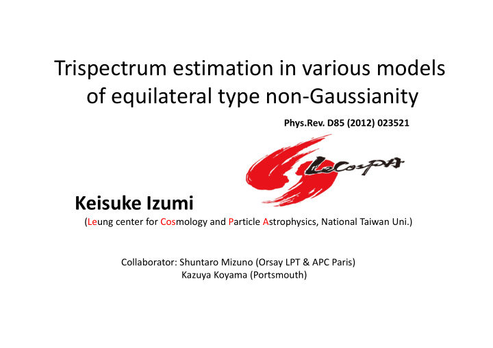 [PPT] - Trispectrum estimation in various models of equilateral type ...