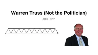 Warren Truss (Not the Politician)  ARCH 3281  History  Use of trusses trace back to classical Greek