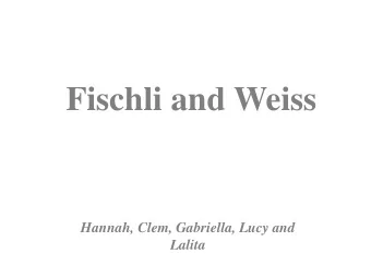 Fischli and Weiss  Hannah, Clem, Gabriella, Lucy and  Lalita  Main information on the artists