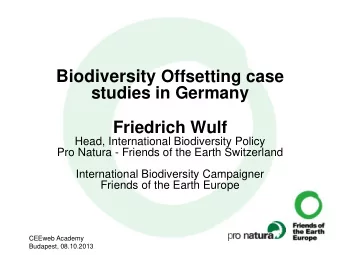 Friedrich Wulf  Head, International Biodiversity Policy  Pro Natura - Friends of the Earth