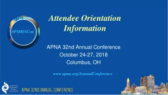 Attendee Orientation  Information  #PMHNCon  APNA 32nd Annual Conference  October 24-27, 2018