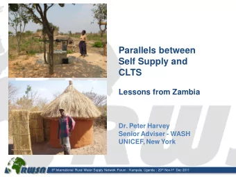 Parallels between  Self Supply and  CLTS  Lessons from Zambia  Dr. Peter Harvey  Senior Adviser -