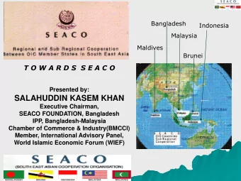 SALAHUDDIN KASEM KHAN  Executive Chairman,  SEACO FOUNDATION, Bangladesh  IPP, Bangladesh-Malaysia