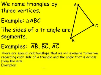 We name triangles by  A  three vertices. Example:  ABC  C  The sides of a triangle are