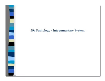 29a Pathology - Integumentary System 29a Pathology - Integumentary System  Class Outline  5
