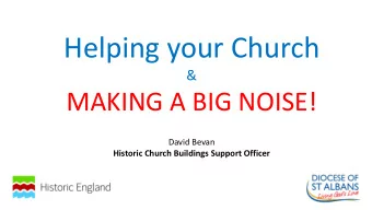 Helping your Church  &amp;  MAKING A BIG NOISE!  David Bevan  Historic Church Buildings Support