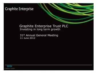 Graphite Enterprise Trust PLC  Investing in long term growth 31 st Annual General Meeting  11 June
