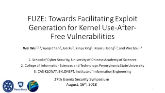FUZE: Towards Facilitating Exploit  Generation for Kernel Use-After-  Free Vulnerabilities Wei Wu