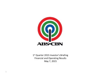 1 st Quarter 2015 Investors Briefing  Financial and Operating Results  May 7, 2015  1  ABS-CBN
