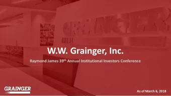 W.W. Grainger, Inc. Raymond James 39 th Annual Institutional Investors Conference  As of March 6,