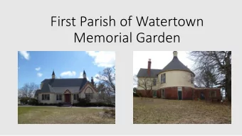 First Parish of Watertown  Memorial Garden  THE DESIGN PROCESS SO FAR  Community Charrette to